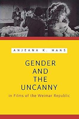 Gender and the Uncanny in Films of the Weimar Republic (Contemporary Approaches to Film and Media Series) by Hans, Anjeana K. | Paperback | Film Theory & Criticism
