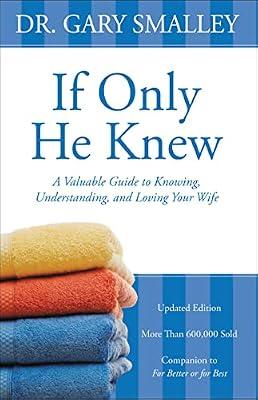 If Only He Knew: A Valuable Guide to Knowing, Understanding, and Loving Your Wife by Smalley, Gary | Paperback | Religion