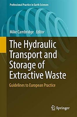 The Hydraulic Transport and Storage of Extractive Waste: Guidelines to European Practice (Professional Practice in Earth Sciences) | Hardcover | Civil Engineering