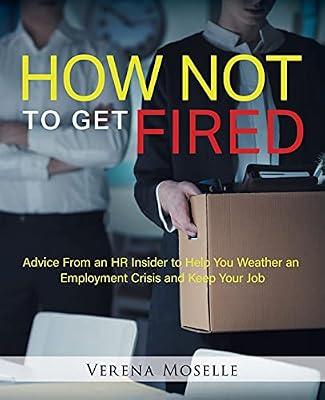 How Not to Get Fired: Advice From an HR Insider to Help You Weather an Employment Crisis and Keep Your Job by Moselle, Verena | Paperback | Business & Economics