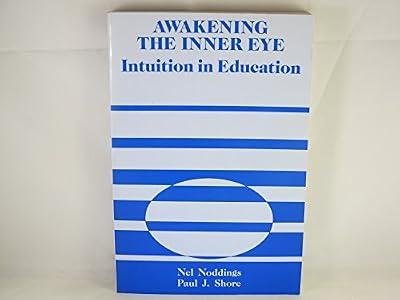 Awakening the Inner Eye: Intuition in Education by Noddings, Nel; Shore, Paul J. | Paperback | Cognition & Cognitive Psychology