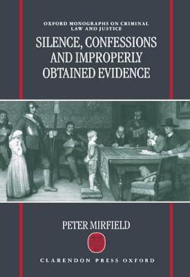 Silence, Confessions and Improperly Obtained Evidence (Oxford Monographs on Criminal Law & Justice) by Mirfield, Peter | Hardcover | Law