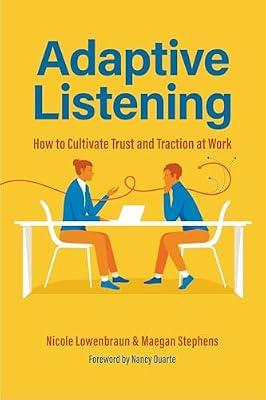 Adaptive Listening: How to Cultivate Trust and Traction at Work by Lowenbraun, Nicole; Stephens, Maegan | Hardcover | Business & Economics