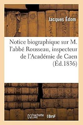 Notice Biographique Sur M. l'Abb Rousseau, Inspecteur de l'Acadmie de Caen, Par M. dom, (Ga(c)Na(c)Ralita(c)S) by dom, Jacques | Paperback | Education