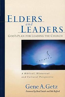 Elders and Leaders: God's Plan for Leading the Church - a Biblical, Historical, and Cultural Perspective by Getz, Gene A. | Paperback | Religion
