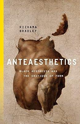 Anteaesthetics: Black Aesthesis and the Critique of Form (Inventions: Black Philosophy, Politics, Aesthetics) by Bradley, Rizvana | Hardcover | Art