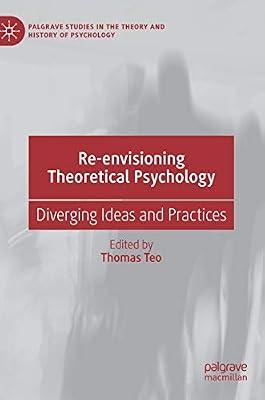 Re-envisioning Theoretical Psychology: Diverging Ideas and Practices (Palgrave Studies in the Theory and History of Psychology) | Hardcover | Psychological Theory & Schools Of Thought