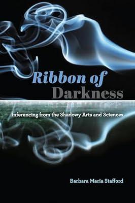Ribbon of Darkness - Inferencing from the Shadowy Arts and Sciences by Stafford, Barbara Maria | Paperback | Theory Of Art