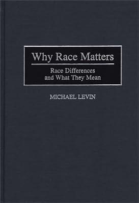 Why Race Matters: Race Differences and What They Mean (Human Evolution, Behavior, and Intelligence) by Levin, Michael | Hardcover | Physical Anthropology
