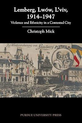 Lemberg, Lwów, L'viv, 1914-1947: Violence and Ethnicity in a Contested City (Central European Studies) by Mick, Christoph | Paperback | First World War