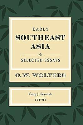 Early Southeast Asia: Selected Essays: 43 (Studies on Southeast Asia) by Wolters, O. W. | Hardcover | History
