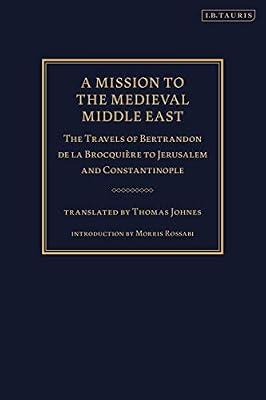 A Mission to the Medieval Middle East: The Travels of Bertrandon de la Brocquière to Jerusalem and Constantinople by Brocquière, Bertrandon de la | Hardcover | History