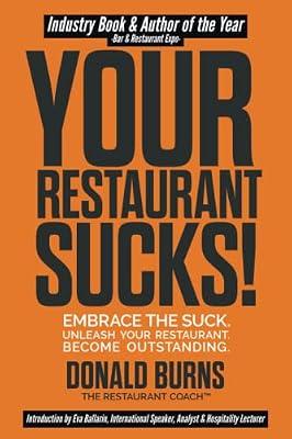 Your Restaurant Sucks!: Embrace The Suck. Unleash Your Restaurant. Become Outstanding.: 1 (Your Restaurant Sucks Trilogy) by Burns, Donald | Paperback | Business & Economics