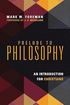 Prelude to Philosophy: An Introduction for Christians by Foreman, Mark W. | Paperback | Religion