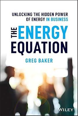 The Energy Equation: Unlocking the Hidden Power of Energy in Business by Baker, Greg | Hardcover | Business & Economics