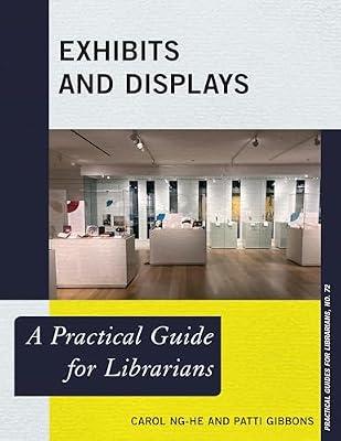 Exhibits and Displays: A Practical Guide for Librarians: 72 (Practical Guides for Librarians) by Gibbons Head of Collection Management  University of Chicago Library, Patti; Ng-He, Carol | Paperback | Library & Information Services