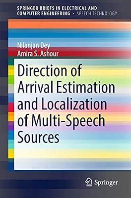 Direction of Arrival Estimation and Localization of Multi-Speech Sources (SpringerBriefs in Speech Technology) by Dey, Nilanjan; Ashour, Amira S. | Paperback | Imaging Systems & Technology