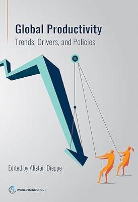 Global productivity: trends, drivers, and policies by World Bank; Dieppe, Alistair | Paperback | Economic Growth
