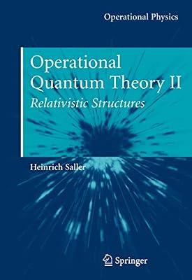 Operational Quantum Theory II: Relativistic Structures (Operational Physics): v. 2 by Saller, Heinrich | Hardcover | Quantum Physics (Quantum Mechanics & Quantum Field Theory)