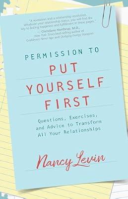 Permission to Put Yourself First: Questions, Exercises, and Advice to Transform All Your Relationships by Levin, Nancy | Paperback | Family & Relationships