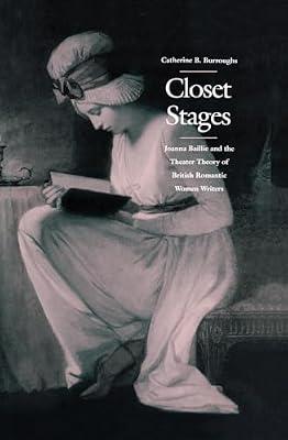 Closet Stages: Joanna Baillie and the Theater Theory of British Romantic Women Writers by Burroughs, Catherine B. | Hardcover | Literary Criticism