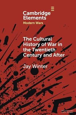 The Cultural History of War in the Twentieth Century and After (Elements in Modern Wars) by Winter, Jay | Paperback | History
