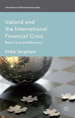 Iceland and the International Financial Crisis: Boom, Bust and Recovery (International Political Economy Series) by Bergmann, Eirikur | Hardcover | Iceland