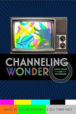 Channeling Wonder: Fairy Tales on Television (Series in Fairy-Tale Studies) | Paperback | Television Scripts & Screenplays