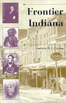 Frontier Indiana (A History of the Trans-Appalachian Frontier Series) by Cayton, Andrew R. L. | Hardcover | History Of The Americas