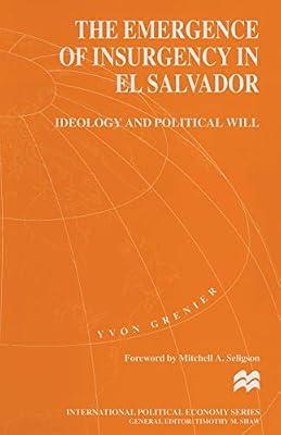 The Emergence of Insurgency in El Salvador: Ideology and Political Will (International Political Economy) by Grenier, Yvon | Paperback | History Of The Americas