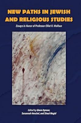 New Paths in Jewish and Religious Studies: Essays in Honor of Professor Elliot R. Wolfson | Hardcover | Jewish Studies