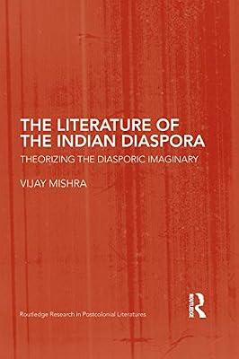 The Literature of the Indian Diaspora: Theorizing the Diasporic Imaginary (Routledge Research in Postcolonial Literatures, 16) by Mishra, Vijay | Paperback | Literary Criticism