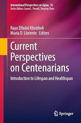 Current Perspectives on Centenarians: Introduction to Lifespan and Healthspan: 36 (International Perspectives on Aging) | Hardcover | Population & Demography