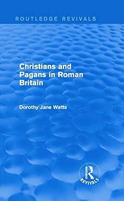 Christians and Pagans in Roman Britain (Routledge Revivals) by Watts, Dorothy | Hardcover | History