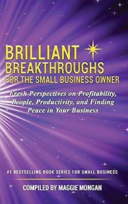 Brilliant Breakthroughs For The Small Business Owner: Fresh Perspectives on Profitability, People, Productivity, and Finding Peace in Your Business by Mank, Anne; Boeder, Mark; Mongan, Maggie | Hardcover | Small Businesses & Self-Employed