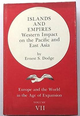Islands and Empires: Western Impact on the Pacific and East Asia: 007 (Europe & the World in the Age of Expansion Series) by Dodge, Ernest S. | Hardcover | Reference