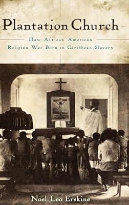 Plantation Church: How African American Religion Was Born in Caribbean Slavery by Leo Erskine, Noel | Hardcover | History Of The Americas