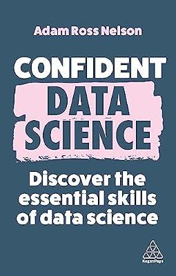 Confident Data Science: Discover the Essential Skills of Data Science: 15 by Nelson, Adam Ross | Paperback | Computers