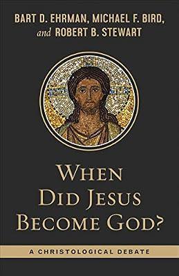 When Did Jesus Become God?: A Christological Debate by Ehrman, Bart; Stewart, Robert B.; Bird, Michael F. | Paperback | Religion