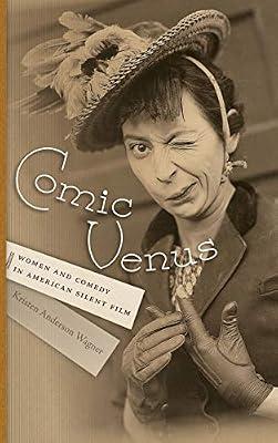 Comic Venus: Women and Comedy in American Silent Film (Contemporary Approaches to Film and Media Series) by Wagner, Kristen Anderson | Hardcover | Films