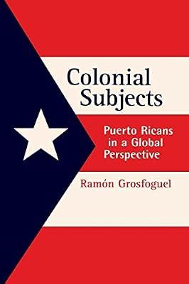 Colonial Subjects: Puerto Rico in a Global Perspective by Grosfoguel, Ramn | Paperback | Social Science