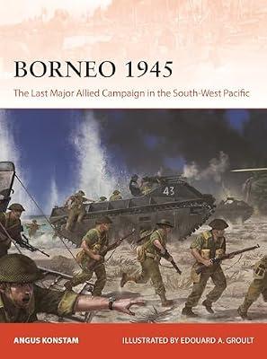 Borneo 1945: The Last Major Allied Campaign in the South-west Pacific: 406 (Campaign, 406) by Konstam, Angus | Paperback | History