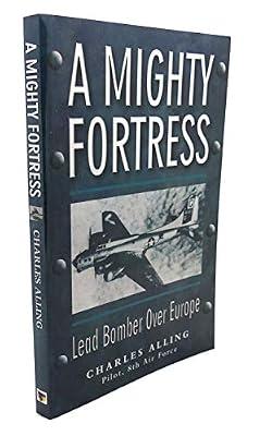 A Mighty Fortress: Lead Bomber Over Europe by Alling, Chuck | Paperback | Biography: Historical