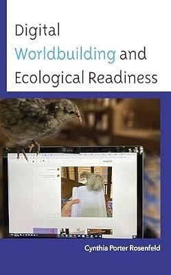 Digital Worldbuilding and Ecological Readiness (Environmental Communication and Nature: Conflict and Ecoculture in the Anthropocene) by Rosenfeld, Cynthia Porter | Hardcover | Communication Studies