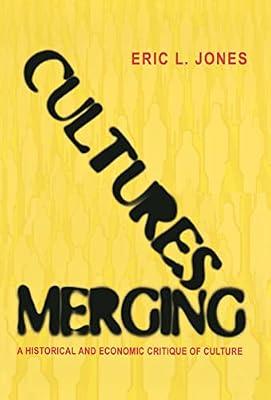 Cultures Merging: A Historical and Economic Critique of Culture by Jones, Eric L. | Hardcover | Business & Economics