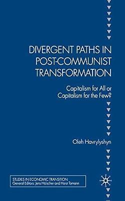 Divergent Paths in Post-communist Transformation: Capitalism for All or Capitalism for the Few? (Studies in Economic Transition) by Havrylyshyn, O. | Paperback | Business & Economics