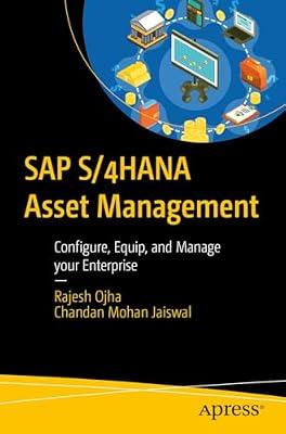SAP S/4HANA Asset Management: Configure, Equip, and Manage Your Enterprise by Jaiswal, Chandan Mohan; Ojha, Rajesh | Paperback | Business & Economics