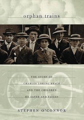 Orphan Trains: The Story of Charles Loring Brace and the Children He Saved and Failed by O'Connor, Stephen | Paperback | History