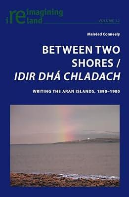 Between Two Shores/ Idir Dha Chladach: Writing the Aran Islands, 1890-1980: 32 (Reimaging Ireland) by Conneely, Mairead | Paperback | Literary Studies: C 1800 To C 1900