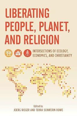 Liberating People, Planet, and Religion: Intersections of Ecology, Economics, and Christianity (Religion in the Modern World) by Rieger, Joerg; Rowe, Terra | Hardcover | Christianity